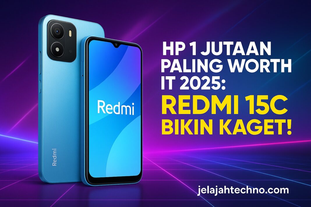 HP 1 Jutaan Paling Worth It 2025: Redmi 15C Bikin Kaget!