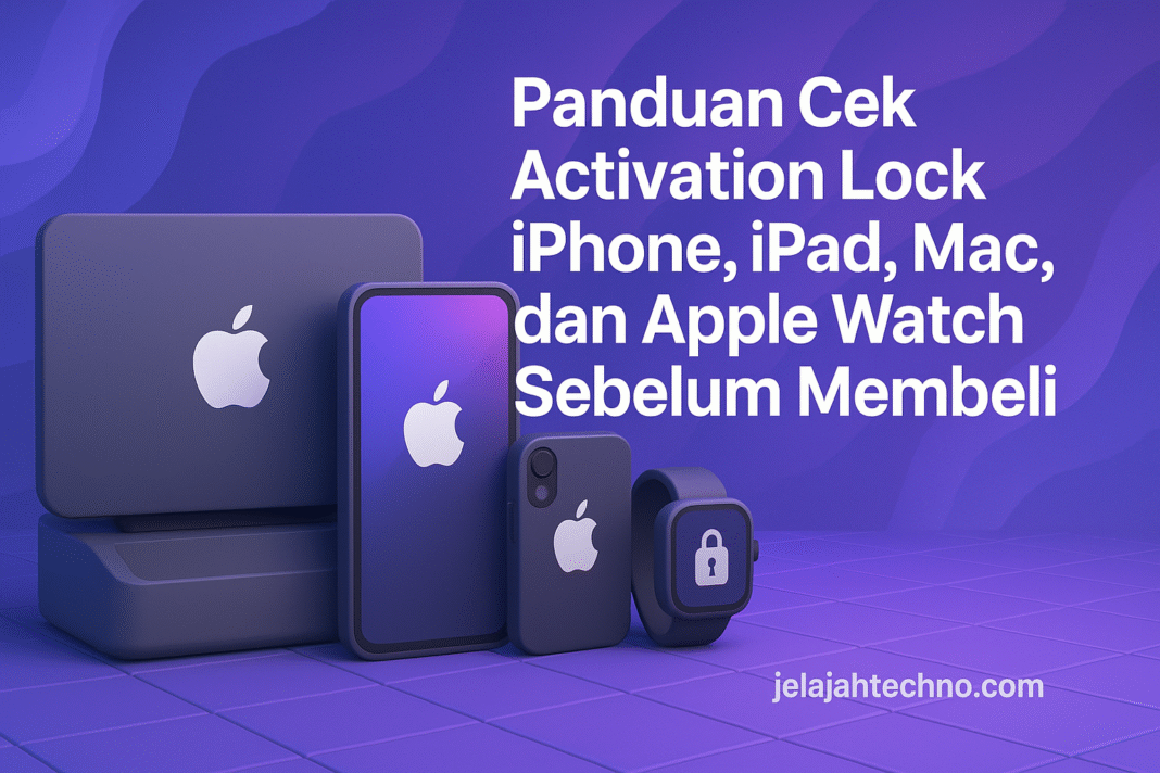 Panduan Cek Activation Lock iPhone, iPad, Mac, dan Apple Watch Sebelum Membeli